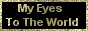 My Eyes To The World